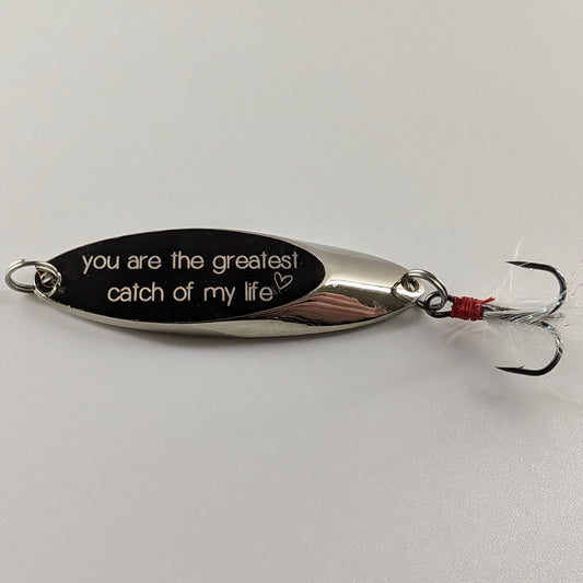 You Are The Greatest Catch Of My Life - Casting Spoon Lure